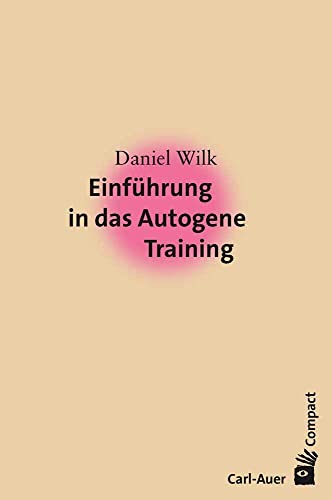 Einführung in das Autogene Training (Carl-Auer Compact) von Auer-System-Verlag, Carl