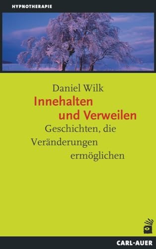 Innehalten und Verweilen: Geschichten, die Veränderungen ermöglichen (Hypnose und Hypnotherapie)