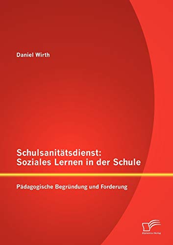 Schulsanitätsdienst: Soziales Lernen in der Schule: Pädagogische Begründung und Forderung Schulsanitätsdienst: Soziales Lernen in der Schule: Pädagogische Begründung und Forderung