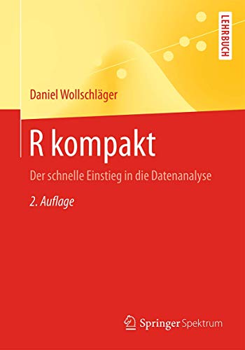R kompakt: Der schnelle Einstieg in die Datenanalyse (Springer-Lehrbuch) von Springer Spektrum