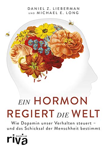 Ein Hormon regiert die Welt: Wie Dopamin unser Verhalten steuert - und das Schicksal der Menschheit bestimmt (riva PREMIUM) von RIVA