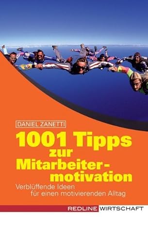 1001 Tipps zur Mitarbeitermotivation: Verblüffende Ideen für einen motivierenden Geschäftsalltag von Redline Verlag