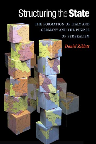 Structuring the State: The Formation of Italy and Germany and the Puzzle of Federalism von Princeton University Press