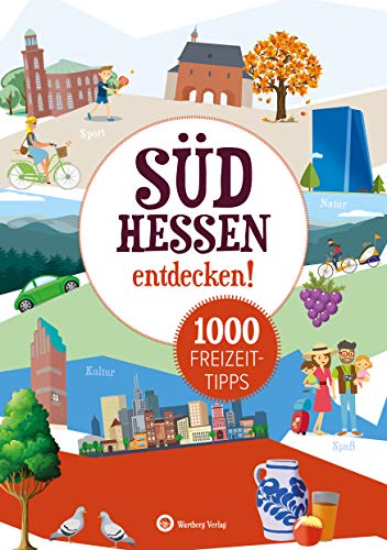 Südhessen entdecken - 1000 Freizeittipps: Natur, Kultur, Sport, Spaß: Ausflugsziele, Sehenswürdigkeiten, Sport, Kultur, Veranstaltungen (Freizeitführer) von Wartberg Verlag