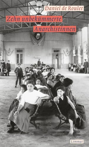 Zehn unbekümmerte Anarchistinnen: Roman von Limmat Verlag