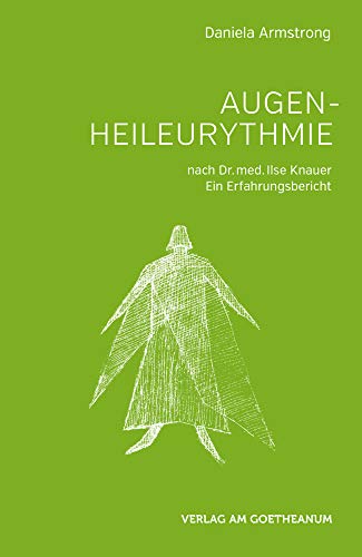 Augen-Heileurythmie: nach Dr. med. Ilse Knaur. Ein Erfahrungsbericht Augen-Heileurythmie: nach Dr. med. Ilse Knaur. Ein Erfahrungsbericht von Verlag am Goetheanum