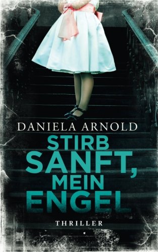 Stirb sanft, mein Engel: Thriller von CreateSpace Independent Publishing Platform