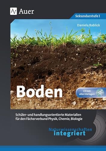 Naturwissenschaften integriert Boden: Schüler- und handlungsorientierte Materialien für den Fächerverbund Physik, Chemie, Biologie (5. bis 10. Klasse) (Naturwissenschaften integriert Sekundarstufe)