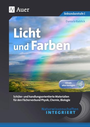 Naturwissenschaften integriert Licht und Farben: Schüler- und handlungsorientierte Materialien für den Fächerverbund Physik, Chemie, Biologie (5. bis ... integriert Sekundarstufe) von Auer Verlag i.d.AAP LW