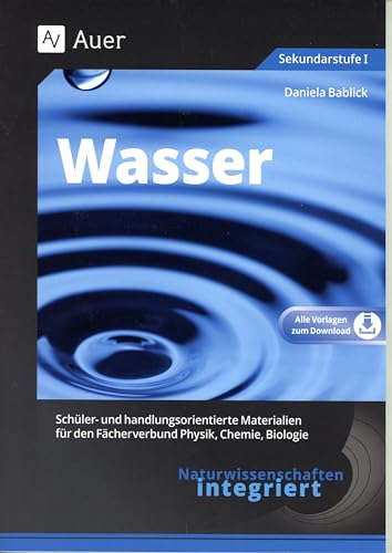 Naturwissenschaften integriert: Wasser: Schüler- und handlungsorientierte Materialien für den Fächerverbund Physik, Chemie, Biologie (5. bis 7. Klasse) (Naturwissenschaften integriert Sekundarstufe) von Auer Verlag i.d.AAP LW