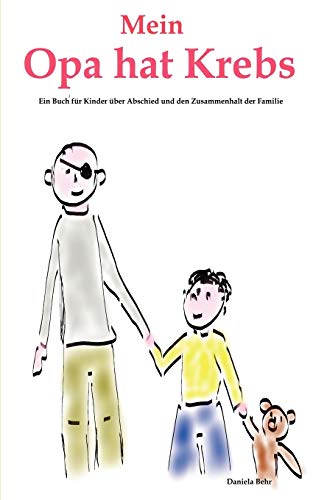 Mein Opa hat Krebs . Ein Buch für Kinder über Krankheit, Tod, Trauer, Abschied aber auch den Zusammenhalt der Familie