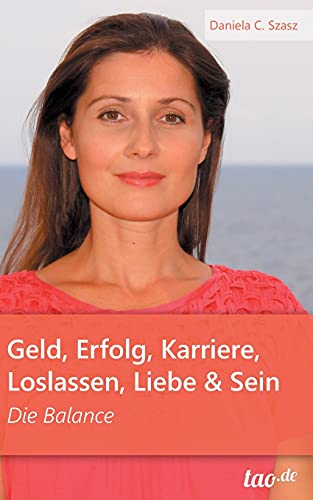 Geld, Erfolg, Karriere, Loslassen, Liebe und Sein: Die Balance von tao.de in J. Kamphausen