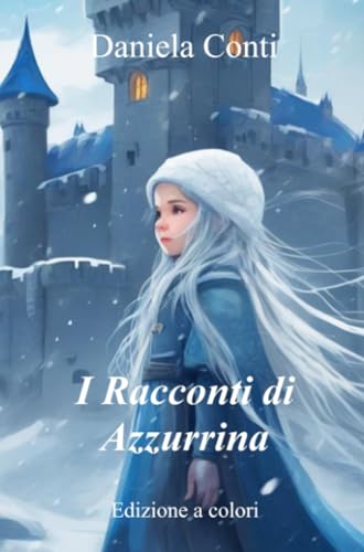 I Racconti di Azzurrina (edizione a colori): Edizione a colori (La community di ilmiolibro.it) von ilmiolibro self publishing