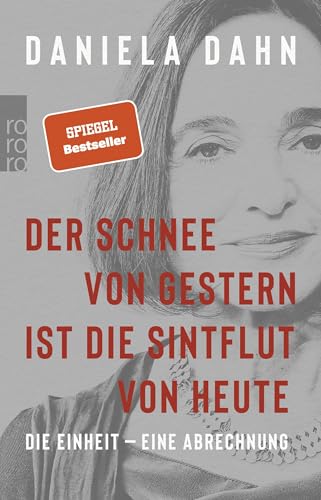 Der Schnee von gestern ist die Sintflut von heute: Die Einheit – eine Abrechnung von Rowohlt