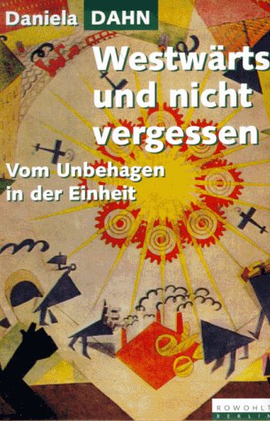 Westwärts und nicht vergessen: Vom Unbehagen in der Einheit von Rowohlt Berlin