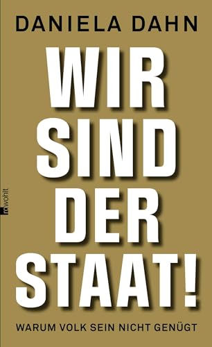 Wir sind der Staat!: Warum Volk sein nicht genügt