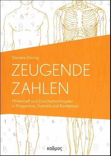 Zeugende Zahlen. Mittelmaß und Durchschnittstypen in Proportion, Statistik und Konfektion des 19. Jahrhunderts (Kaleidogramme)