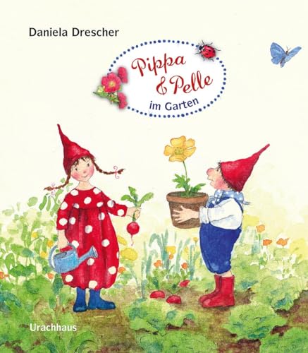 Pippa und Pelle im Garten: Mit Daniela Dreschers beliebten Wichteln haben auch die Kleinsten schon Spaß am Gärtnern! Pappbilderbuch ab 2 Jahren von Urachhaus/Geistesleben