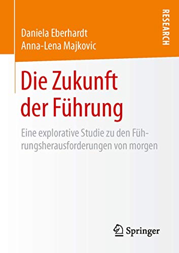 Die Zukunft der Führung: Eine explorative Studie zu den Führungsherausforderungen von morgen von Springer