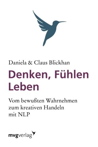 Denken, Fühlen, Leben: Vom Bewussten Wahrnehmen Zum Kreativen Handeln von mvg Verlag