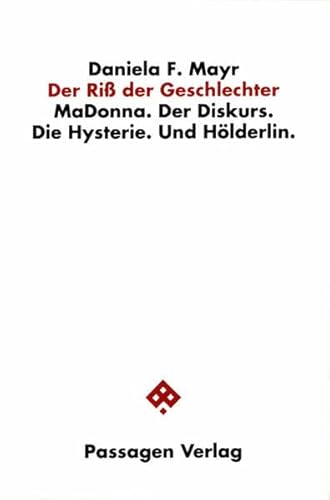 Der Riss der Geschlechter. MaDonna. Der Diskurs. Die Hysterie. Und Hölderlin. (Klagenfurter Beiträge zur Philosophie und Kulturwissenschaft)