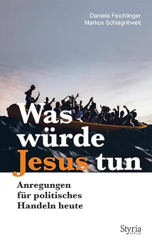 Was würde Jesus tun: Anregungen für politisches Handeln heute von Styria Verlag
