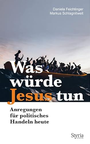 Was würde Jesus tun: Anregungen für politisches Handeln heute von Styria Verlag