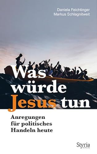 Was würde Jesus tun: Anregungen für politisches Handeln heute