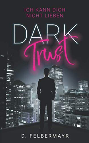 Dark Trust: Ich kann dich nicht lieben Dark Trust: Ich kann dich nicht lieben von Independently published