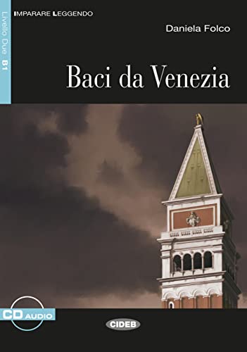 Baci da Venezia: Italienische Lektüre für das 3. und 4. Lernjahr. Illustrierte Lektüre mit Annotationen und Zusatztexten und Audio-CD (Imparare Leggendo)