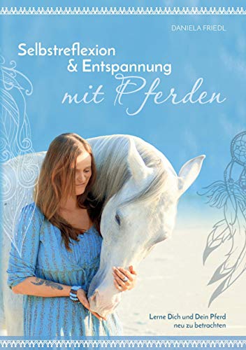Selbstreflexion & Entspannung mit Pferden: Lerne dich und dein Pferd neu zu betrachten von Books on Demand GmbH