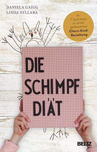 Die Schimpf-Diät: In 7 Schritten zu einer gelassenen Eltern-Kind-Beziehung von Beltz