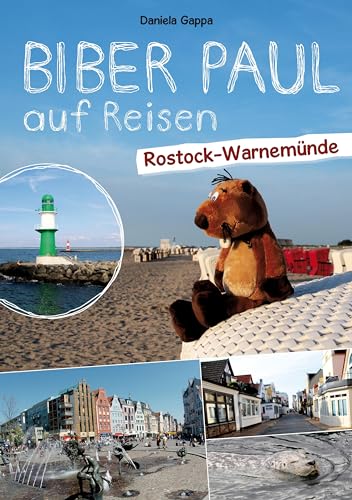 Biber Paul auf Reisen: Rostock-Warnemünde: Fotoroman-Reiseführer für Kinder ab 3 Jahren von Biber & Butzemann