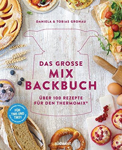Das große Mix-Backbuch: Über 100 Rezepte für den Thermomix® - Für TM5 & TM31 von Suedwest Verlag