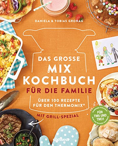 Das große Mix-Kochbuch für die Familie: Über 100 Rezepte für den Thermomix® - Mit Grill-Spezial - Für TM5 & TM31