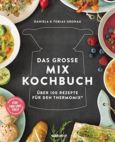 Das große Mix-Kochbuch: Über 100 Rezepte für den Thermomix® - Für TM5 & TM31 von Suedwest Verlag