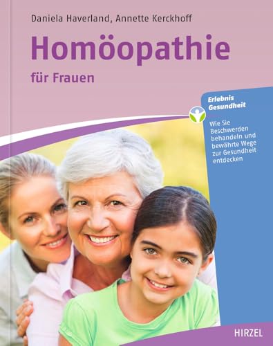 Homöopathie für Frauen: Wie Sie Beschwerden behandeln und bewährte Wege zur Gesundheit entdecken