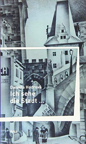 Ich sehe die Stadt …: Aus dem Tschechischen von Eduard Schreiber und mit einem Nachwort von Radonitzer von Arco Verlag GmbH