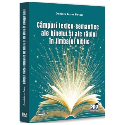 Campuri Lexico-Semantice Ale Binelui Si Ale Raului In Limbajul Biblic Campuri Lexico-Semantice Ale Binelui Si Ale Raului In Limbajul Biblic von Pro Universitaria