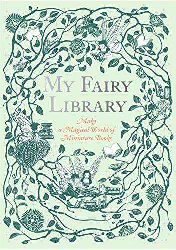 My Fairy Library: Make a Magical World of Miniature Books: Make a Magical World of Miniature Books. 20 kleine Bücher zum Ausschneiden, Falten und Kleben von Laurence King Publishing