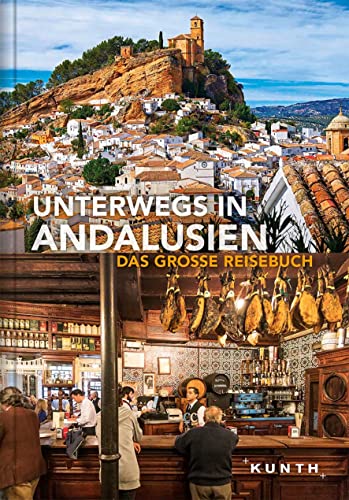 Unterwegs in Andalusien: Das große Reisebuch (KUNTH Unterwegs) von Kunth GmbH & Co. KG