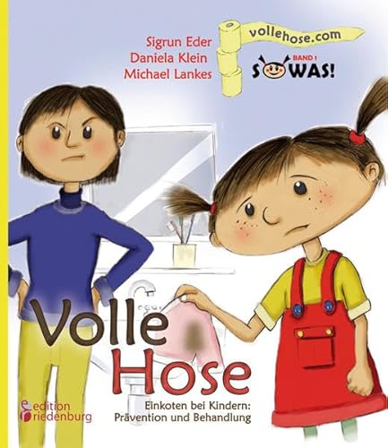 Volle Hose. Einkoten bei Kindern: Prävention und Behandlung (SOWAS! Band 1): Das Kindersachbuch zum Thema Einkoten (Enkopresis)