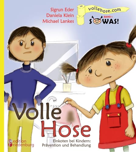 Volle Hose. Einkoten bei Kindern: Prävention und Behandlung (SOWAS! Band 1): Das Kindersachbuch zum Thema Einkoten (Enkopresis) von Edition Riedenburg E.U.