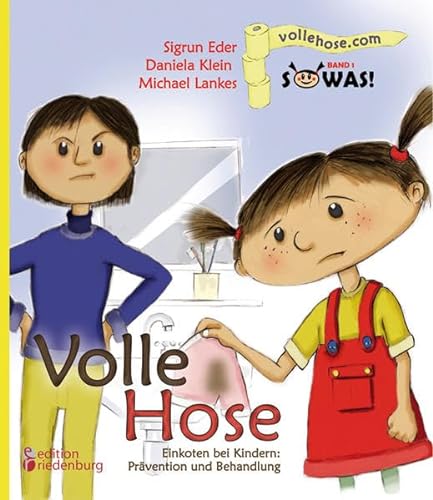 Volle Hose. Einkoten bei Kindern: Prävention und Behandlung (SOWAS! Band 1): Das Kindersachbuch zum Thema Einkoten (Enkopresis)