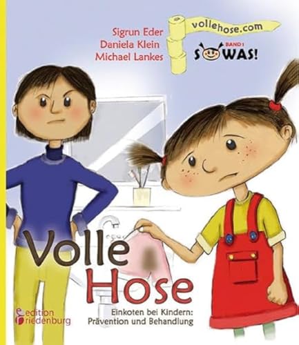 Volle Hose. Einkoten bei Kindern: Prävention und Behandlung (SOWAS! Band 1): Das Kindersachbuch zum Thema Einkoten (Enkopresis)