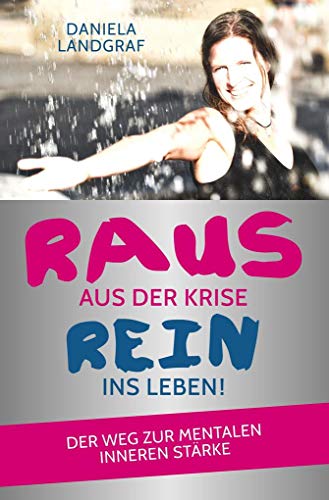 Raus aus der Krise - rein ins Leben!: Der Weg zur mentalen inneren Stärke