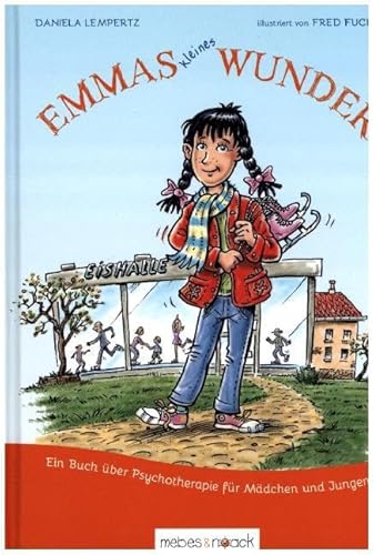 Emmas kleines Wunder: Ein Buch über Psychotherapie für Mädchen und Jungen von Mebes + Noack