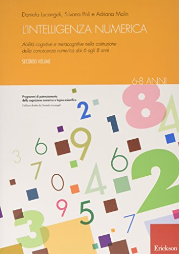 L'intelligenza numerica. Abilità cognitive e metacognitive nella costruzione della conoscenza numerica dai 6 agli 8 anni (Vol. 2) (Materiali per l'educazione)