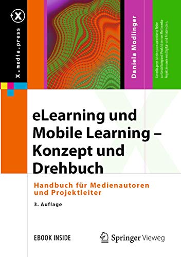 eLearning und Mobile Learning – Konzept und Drehbuch: Handbuch für Medienautoren und Projektleiter (X.media.press) von Springer Vieweg