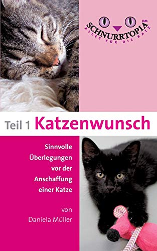 Schnurrtopia: Teil 1 - Katzenwunsch. Was Sie beachten sollten, bevor Sie sich eine Katze anschaffen: Teil 1 - Katzenwunsch: Teil 1 - Katzenwunsch. ... (Schnurrtopia - Alles für die Katz, Band 1)